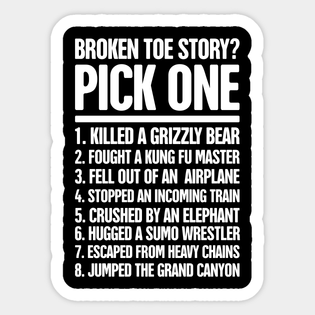 Funny Get Well Gift - Broken Toe Fracture - Broken - Sticker | TeePublic
